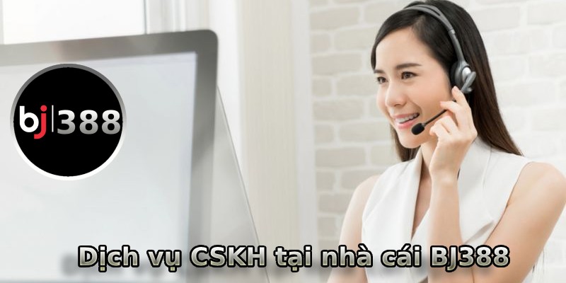 Dịch vụ CSKH tại trang chủ BJ388 tận tình